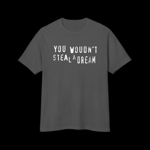 You Wouldn't Steal a Dream T-Shirt