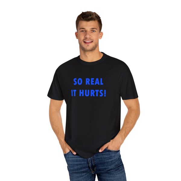 So Real It Hurts! T-Shirt - Image 8
