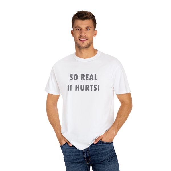 So Real It Hurts! T-Shirt - Image 4