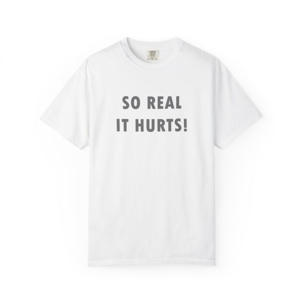 So Real It Hurts! T-Shirt