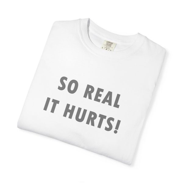 So Real It Hurts! T-Shirt - Image 3